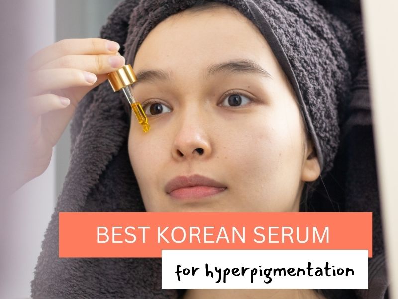 best korean serum for hyperpigmentation